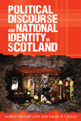 Political Discourse and National Identity in Scotland - Leith, Murray Stewart, and Soule, Daniel P J