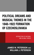 Political Dreams and Musical Themes in the 1848-1922 Formation of Czechoslovakia: Interaction of National and Global Forces