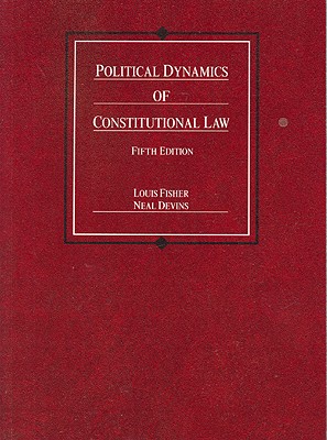 Political Dynamics of Constitutional Law, 5th - Fisher, Louis, and Devins, Neal