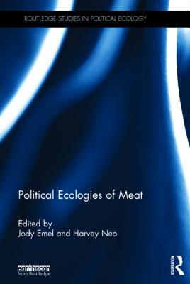 Political Ecologies of Meat - Emel, Jody (Editor), and Neo, Harvey (Editor)