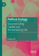 Political Ecology: Deconstructing Capital and Territorializing Life