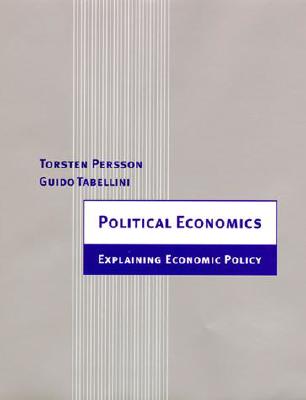 Political Economics: Explaining Economic Policy - Persson, Torsten, and Tabellini, Guido