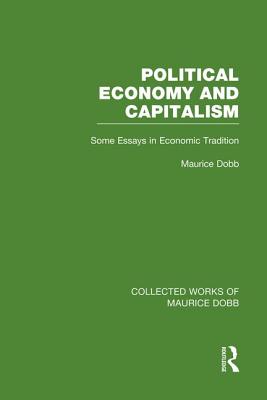 Political Economy and Capitalism: Some Essays in Economic Tradition - Dobb, Maurice