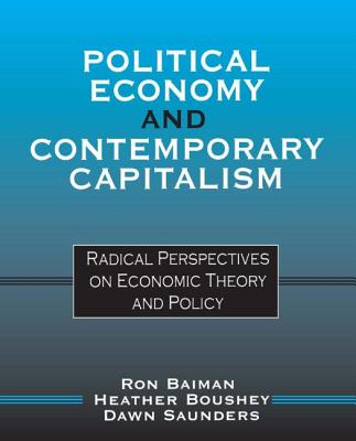 Political Economy and Contemporary Capitalism: Radical Perspectives on Economic Theory and Policy - Baiman, Ron P, and Boushey, Heather, and Saunders, Dawn