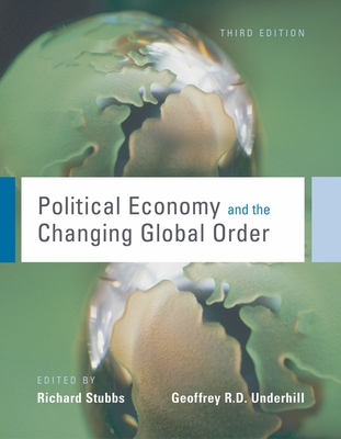 Political Economy and the Changing Global Order - Stubbs, Richard (Editor), and Underhill, Geoffrey R D (Editor)