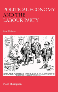 Political Economy and the Labour Party: The Economics of Democratic Socialism 1884-2005