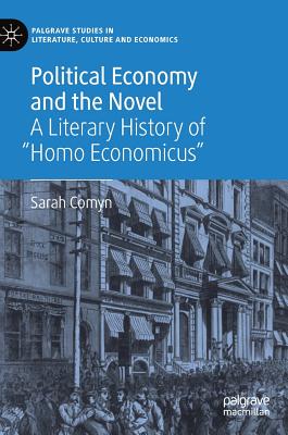 Political Economy and the Novel: A Literary History of Homo Economicus - Comyn, Sarah