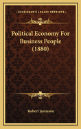 Political Economy for Business People (1880)