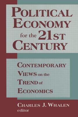 Political Economy for the 21st Century: Contemporary Views on the Trend of Economics - Whalen, Charles J, and Minsky, Hyman P