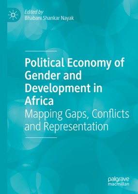 Political Economy of Gender and Development in Africa: Mapping Gaps, Conflicts and Representation - Nayak, Bhabani Shankar (Editor)