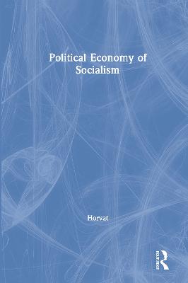 Political Economy of Socialism - Horvat, Branko