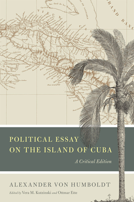 Political Essay on the Island of Cuba: A Critical Edition - von Humboldt, Alexander, and Kutzinski, Vera M. (Editor), and Ette, Ottmar (Editor)