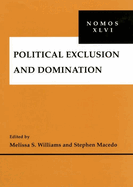 Political Exclusion and Domination: NOMOS XLVI