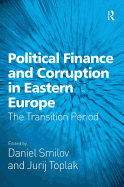 Political Finance and Corruption in Eastern Europe: The Transition Period