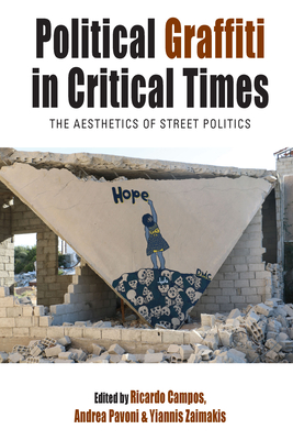 Political Graffiti in Critical Times: The Aesthetics of Street Politics - Campos, Ricardo (Editor), and Zaimakis, Yiannis (Editor), and Pavoni, Andrea (Editor)