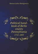 Political Hand-Book of Berks County Pennsylvania 1752-1883