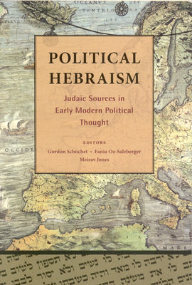Political Hebraism: Judaic Sources in Early Modern Political Thought - Schochet, Gordon, and Salzberger, Fania Oz, and Jones, Meirav