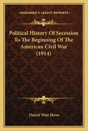 Political History Of Secession To The Beginning Of The American Civil War (1914)