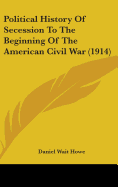 Political History Of Secession To The Beginning Of The American Civil War (1914)