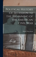 Political History of Secession to the Beginning of the American Civil War