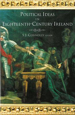 Political Ideas in Eighteenth-Century Ireland - Connolly, S J