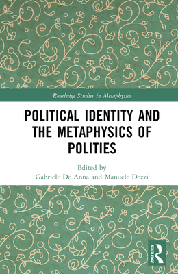 Political Identity and the Metaphysics of Polities - de Anna, Gabriele (Editor), and Dozzi, Manuele (Editor)