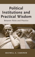 Political Institutions and Practical Wisdom: Between Rules and Practice
