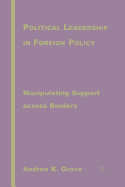 Political Leadership in Foreign Policy: Manipulating Support Across Borders