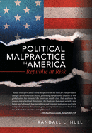 Political Malpractice in America: Republic at Risk