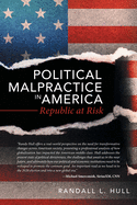 Political Malpractice in America: Republic at Risk