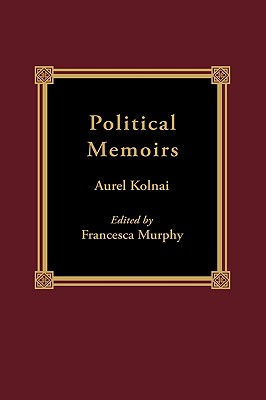Political Memoirs - Kolnai, Aurel, and Murphy, Francesca (Editor)