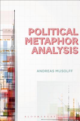 Political Metaphor Analysis: Discourse and Scenarios - Musolff, Andreas, Professor