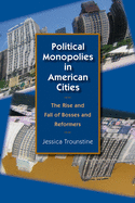 Political Monopolies in American Cities: The Rise and Fall of Bosses and Reformers