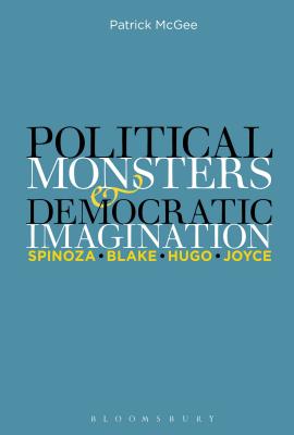 Political Monsters and Democratic Imagination: Spinoza, Blake, Hugo, Joyce - McGee, Patrick