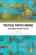 Political Parties Abroad: A New Arena for Party Politics