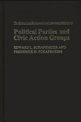 Political Parties and Civic Action Groups - Schapsmeier, Edward L, and Schapsmeier, Frederick H, and Schapsmeier, E & F