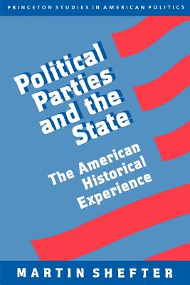 Political Parties and the State: The American Historical Experience - Shefter, Martin