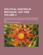 Political Parties in Michigan, 1837-1860: An Historical Study of Political Issues and Parties in Michigan from the Admission of the State to the Civil War
