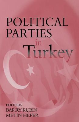 Political Parties in Turkey - Rubin, Barry (Editor), and Heper, Metin (Editor)