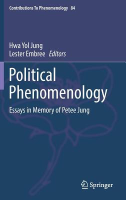 Political Phenomenology: Essays in Memory of Petee Jung - Jung, Hwa Yol (Editor), and Embree, Lester (Editor)