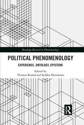 Political Phenomenology: Experience, Ontology, Episteme - Bedorf, Thomas (Editor), and Herrmann, Steffen (Editor)