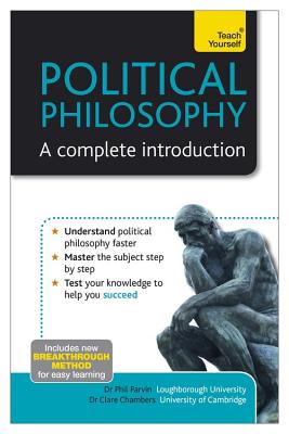 Political Philosophy: A Complete Introduction: Teach Yourself - Parvin, Phil, and Chambers, Clare