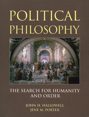 Political Philosophy: The Search for Humanity and Order - Hallowell, John, and Porter, Jene