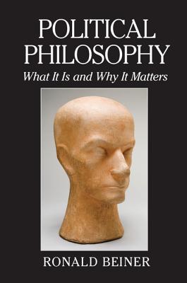 Political Philosophy: What It Is and Why It Matters - Beiner, Ronald