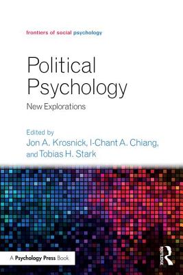 Political Psychology: New Explorations - Krosnick, Jon A (Editor), and Chiang, I-Chant A (Editor), and Stark, Tobias H (Editor)