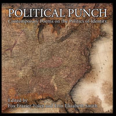 Political Punch: Contemporary Poems on the Politics of Identity - Frazier-Foley, Fox (Editor), and Smith, Erin Elizabeth (Editor)