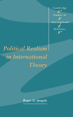 Political Realism in International Theory - Spegele, Roger D.