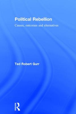 Political Rebellion: Causes, outcomes and alternatives - Gurr, Ted Robert