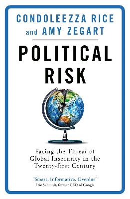 Political Risk: Facing the Threat of Global Insecurity in the Twenty-First Century - Rice, Condoleezza, and Zegart, Amy