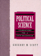 Political Science: Foundations for a Fifth Millennium - Scott, Gregory M, and Garrison, Steve